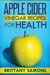 Apple Cider Vinegar Recipes for Health cover