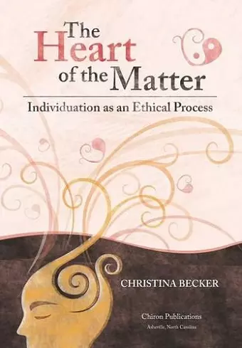 The Heart of the Matter- Individuation as an Ethical Process; 2nd Edition - Hardcover cover