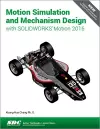 Motion Simulation and Mechanism Design with SOLIDWORKS Motion 2016 cover