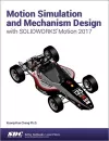 Motion Simulation and Mechanism Design with SOLIDWORKS Motion 2017 cover