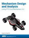 Mechanism Design and Analysis Using PTC Creo Mechanism 4.0 cover