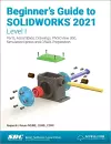 Beginner's Guide to SOLIDWORKS 2021 - Level I cover