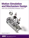Motion Simulation and Mechanism Design with SOLIDWORKS Motion 2021 cover