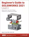 Beginner's Guide to SOLIDWORKS 2021 - Level II cover
