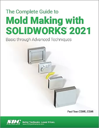 The Complete Guide to Mold Making with SOLIDWORKS 2021 cover