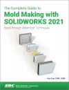 The Complete Guide to Mold Making with SOLIDWORKS 2021 cover