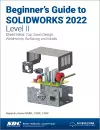 Beginner's Guide to SOLIDWORKS 2022 - Level II cover