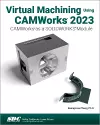 Virtual Machining Using CAMWorks 2023 cover