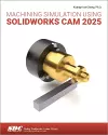 Machining Simulation Using SOLIDWORKS CAM 2025 cover