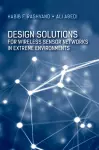 Design Solutions for Wireless Sensor Networks in Extreme Environments cover