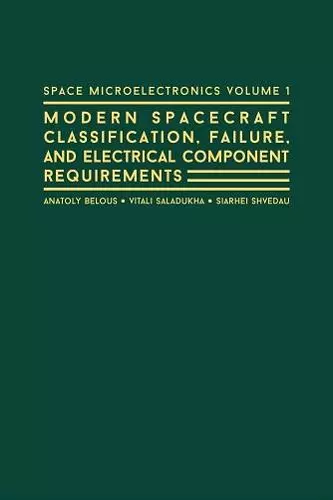 Space Microelectronics: Modern Spacecraft Classification, Failure, and Electrical Component Requirements cover