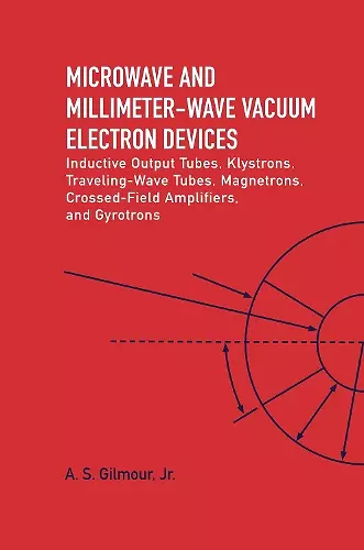 Microwave and MM Wave Vacuum Electron Devices: Inductive Output Tubes, Klystrons, Traveling Wave Tubes, Magnetrons, Crossed-Field Amplifiers, And Gyrotrons cover