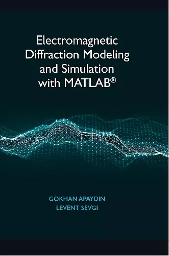 Electromagnetic Diffraction Modeling and Simulation With MATLAB cover