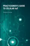 Practitioner's Guide to Cellular IoT: Technologies and Use Cases cover