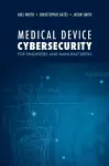 Medical Device Cybersecurity: A Guide for Engineers and Manufacturers cover