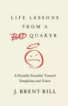 Life Lessons from a Bad Quaker cover
