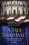 A True Third Way? Domestic Policy and the Presidency of William Jefferson Clinton cover