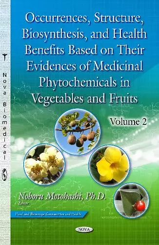 Occurrences, Structure, Biosynthesis & Health Benefits Based on Their Evidences of Medicinal Phytochemicals in Vegetables & Fruits cover