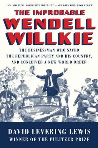 The Improbable Wendell Willkie cover