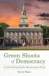 Green Shoots of Democracy within the Philadelphia Democratic Party cover