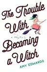 The Trouble with Becoming a Witch cover