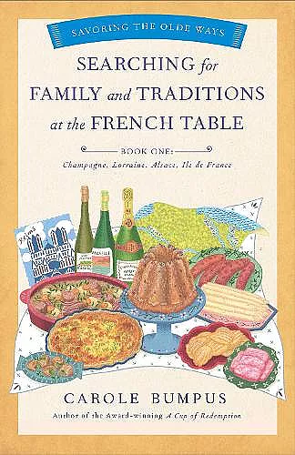 Searching for Family and Traditions at the French Table, Book One (Champagne, Alsace, Lorraine, and Paris regions) cover