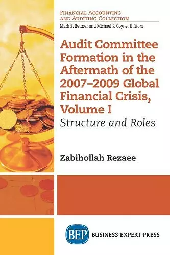 Audit Committee Formation in the Aftermath of the 2007-2009 Global Financial Crisis, Volume I cover