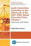 Audit Committee Formation in the Aftermath of the 2007-2009 Global Financial Crisis, Volume I cover