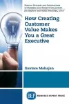 How Creating Customer Value  Makes You a Great Executive cover
