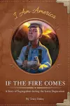 If the Fire Comes: A Story of Segregation during the Great Depression cover