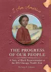Progress of Our People: A Story of Black Representation at the 1893 Chicago World's Fair cover