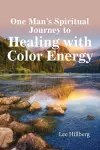 One Man's Spiritual Journey to Healing with Color Energy cover