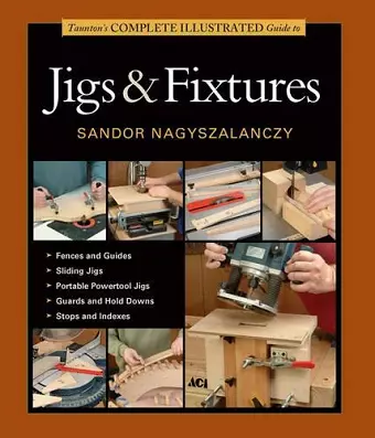 Taunton′s Complete Illustrated Guide to Jigs & Fix tures cover