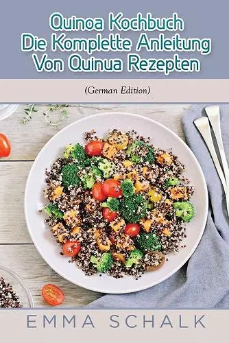 Quinoa Kochbuch Die Komplette Anleitung Von Quinua Rezepten cover