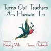 Turns Out Teachers are Human Too cover