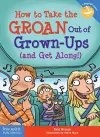 How to Take the GROAN Out of Grown-Ups (and Get Along!) cover