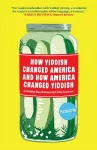 How Yiddish Changed America And How America Changed Yiddish cover