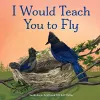 I Would Teach You to Fly cover