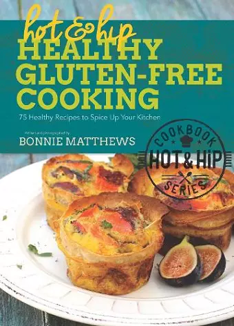 Hot and Hip Healthy Gluten-Free Cooking cover