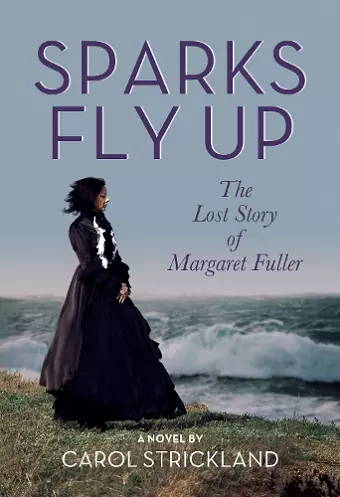 Sparks Fly Up: The Lost Story of Margaret Fuller cover