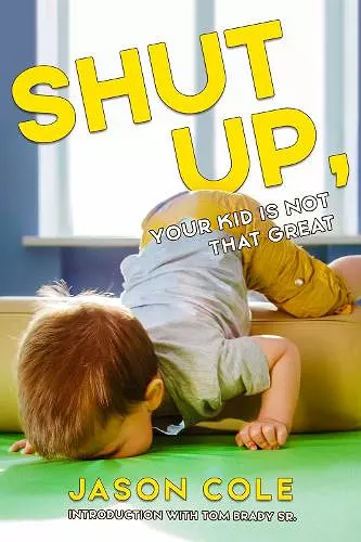 Shut Up, Your Kid Isn't That Great cover