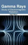 Gamma Rays: Study of Electromagnetic Radiation cover