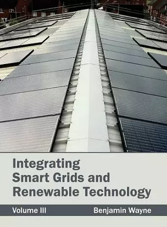 Integrating Smart Grids and Renewable Technology: Volume III cover