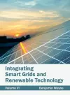 Integrating Smart Grids and Renewable Technology: Volume VI cover