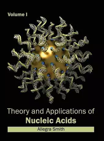 Theory and Applications of Nucleic Acids: Volume I cover