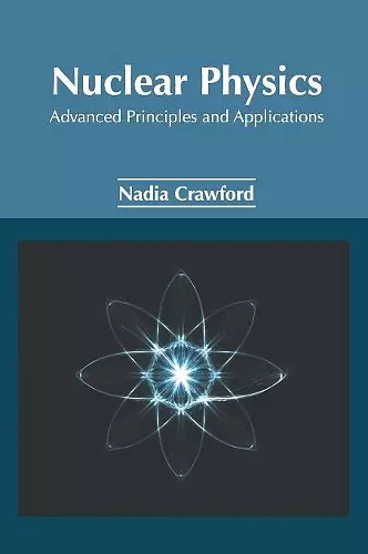 Nuclear Physics: Advanced Principles and Applications cover