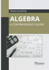 Algebra: A Comprehensive Course cover