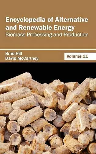 Encyclopedia of Alternative and Renewable Energy: Volume 11 (Biomass Processing and Production) cover