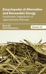 Encyclopedia of Alternative and Renewable Energy: Volume 12 (Sustainable Degradation of Lignocellulosic Biomass) cover