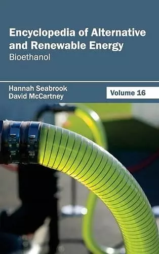 Encyclopedia of Alternative and Renewable Energy: Volume 16 (Bioethanol) cover